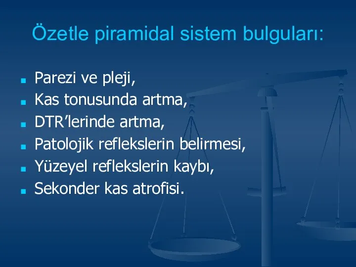 Özetle piramidal sistem bulguları: Parezi ve pleji, Kas tonusunda artma, DTR’lerinde