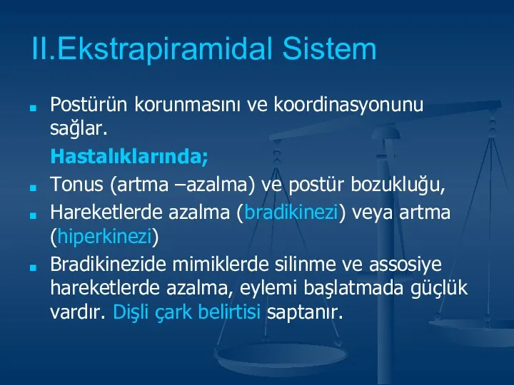 II.Ekstrapiramidal Sistem Postürün korunmasını ve koordinasyonunu sağlar. Hastalıklarında; Tonus (artma –azalma)