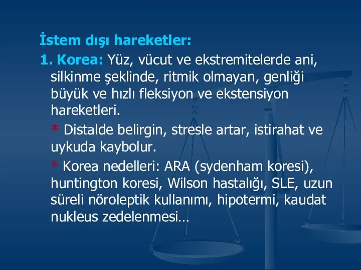 İstem dışı hareketler: 1. Korea: Yüz, vücut ve ekstremitelerde ani, silkinme