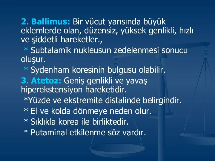 2. Ballimus: Bir vücut yarısında büyük eklemlerde olan, düzensiz, yüksek genlikli,