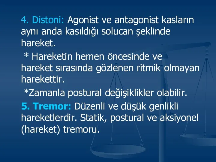 4. Distoni: Agonist ve antagonist kasların aynı anda kasıldığı solucan şeklinde