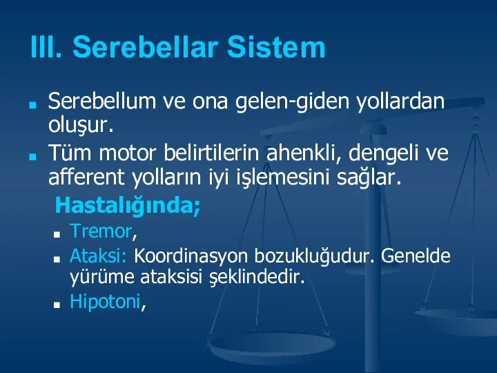 III. Serebellar Sistem Serebellum ve ona gelen-giden yollardan oluşur. Tüm motor