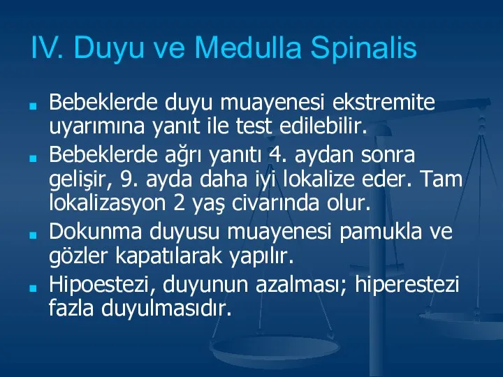 IV. Duyu ve Medulla Spinalis Bebeklerde duyu muayenesi ekstremite uyarımına yanıt