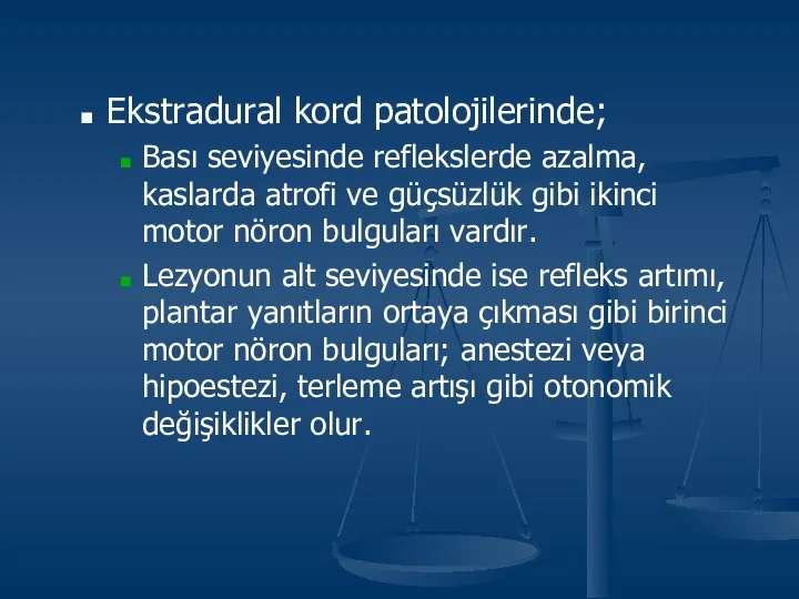 Ekstradural kord patolojilerinde; Bası seviyesinde reflekslerde azalma, kaslarda atrofi ve güçsüzlük