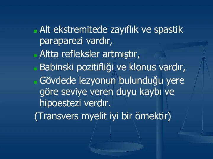 Alt ekstremitede zayıflık ve spastik paraparezi vardır, Altta refleksler artmıştır, Babinski