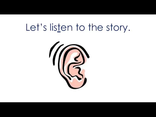 Let’s listen to the story.