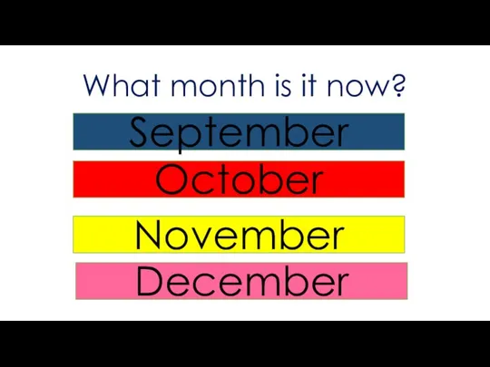 What month is it now? September October November December