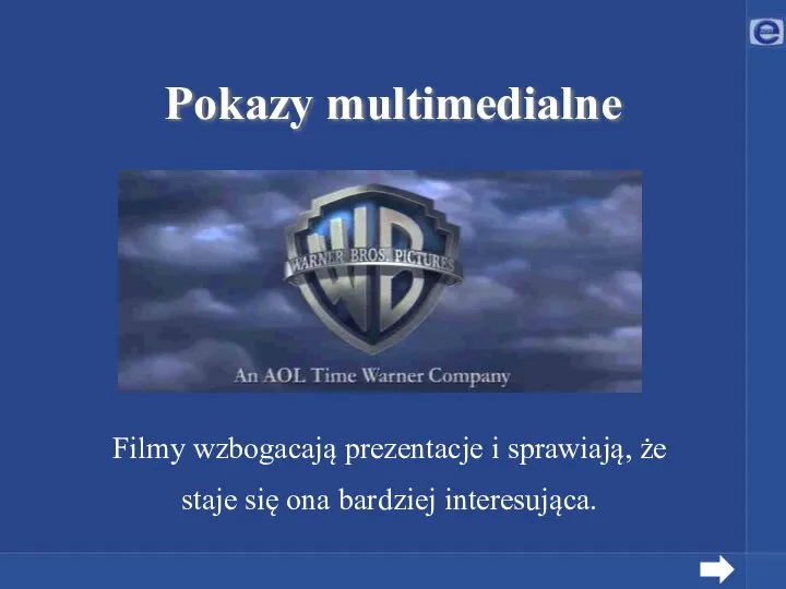 Pokazy multimedialne Filmy wzbogacają prezentacje i sprawiają, że staje się ona bardziej interesująca.