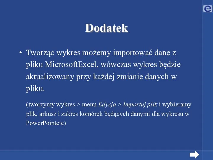 Dodatek Tworząc wykres możemy importować dane z pliku MicrosoftExcel, wówczas wykres