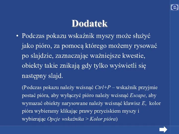 Dodatek Podczas pokazu wskaźnik myszy może służyć jako pióro, za pomocą