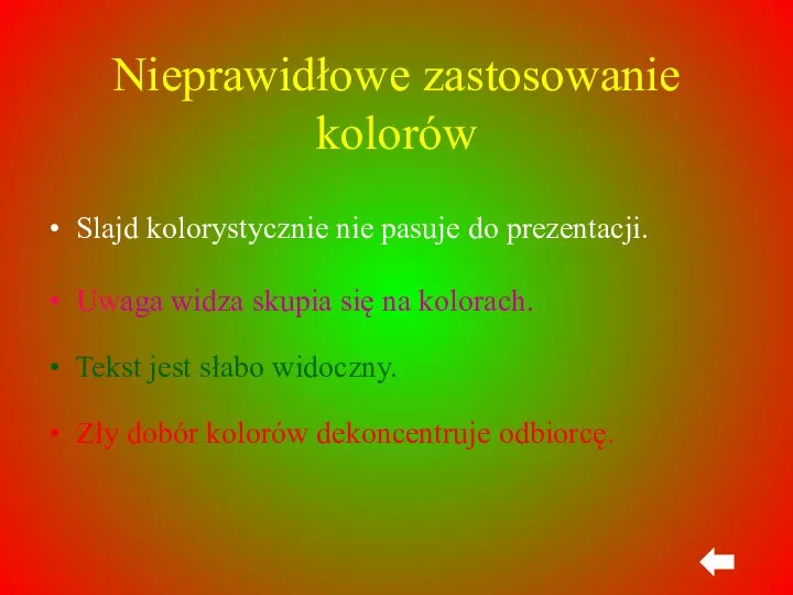 Nieprawidłowe zastosowanie kolorów Slajd kolorystycznie nie pasuje do prezentacji. Uwaga widza