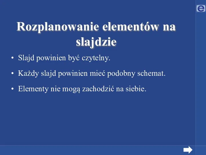 Slajd powinien być czytelny. Każdy slajd powinien mieć podobny schemat. Elementy