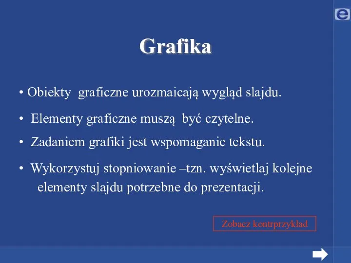 Grafika Obiekty graficzne urozmaicają wygląd slajdu. Elementy graficzne muszą być czytelne.