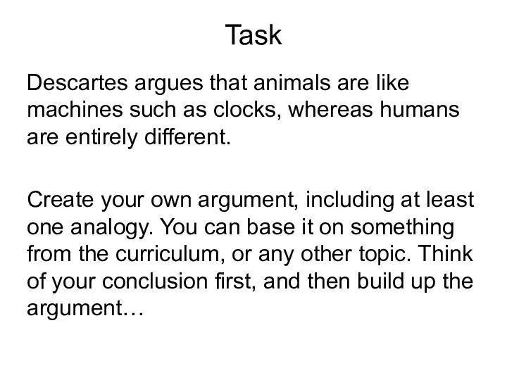 Task Descartes argues that animals are like machines such as clocks,