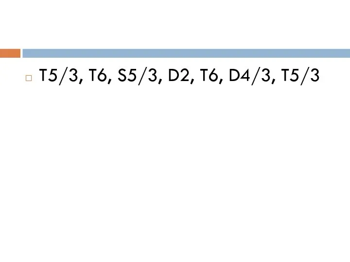 T5/3, T6, S5/3, D2, T6, D4/3, T5/3