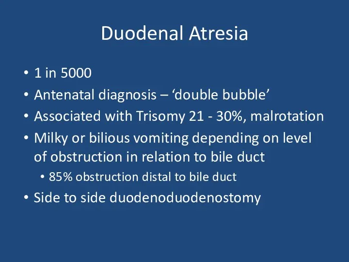 Duodenal Atresia 1 in 5000 Antenatal diagnosis – ‘double bubble’ Associated