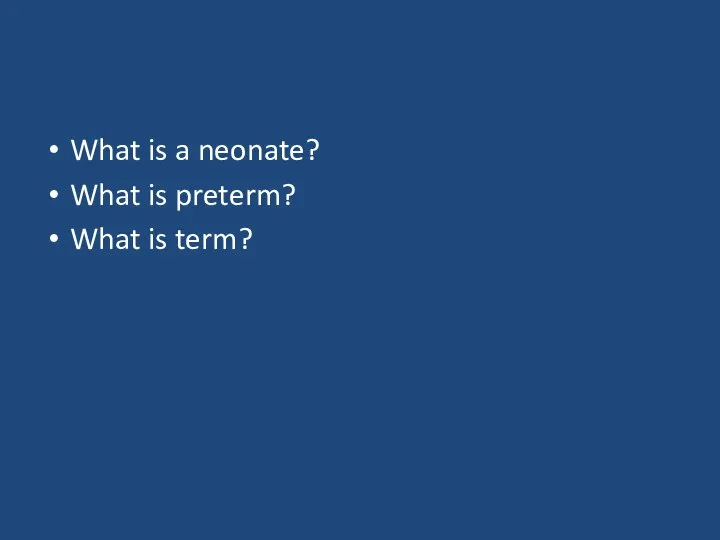 What is a neonate? What is preterm? What is term?