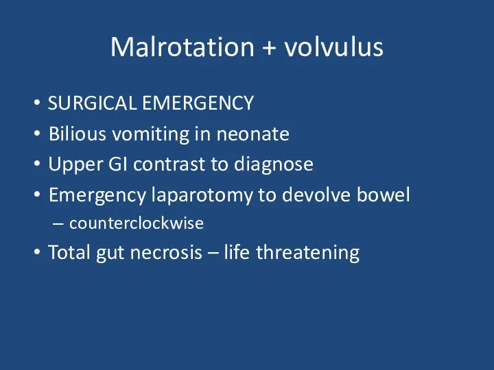 Malrotation + volvulus SURGICAL EMERGENCY Bilious vomiting in neonate Upper GI