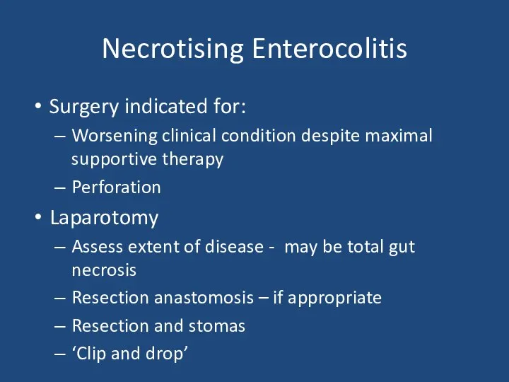 Necrotising Enterocolitis Surgery indicated for: Worsening clinical condition despite maximal supportive