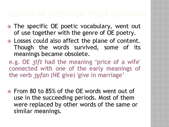 LOSSES OF WORDS OR THEIR MEANINGS The specific OE poetic vocabulary,