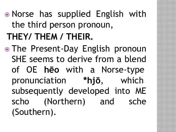 Norse has supplied English with the third person pronoun, THEY/ THEM