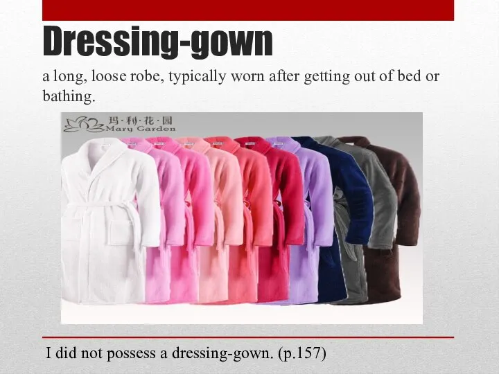 Dressing-gown a long, loose robe, typically worn after getting out of