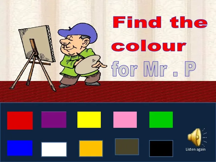 Find the colour for Mr . P Listen again