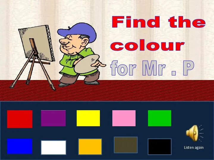 Find the colour for Mr . P Listen again