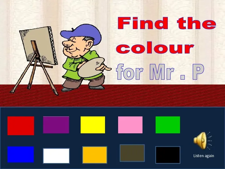 Find the colour for Mr . P Listen again