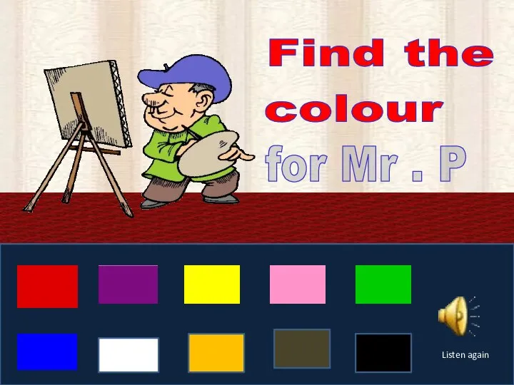 Find the colour for Mr . P Listen again