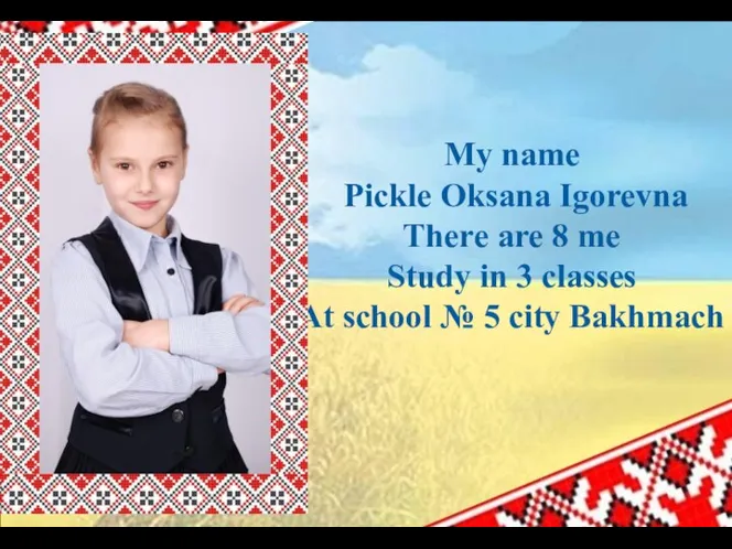 My name Pickle Oksana Igorevna There are 8 me Study in