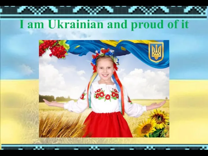 I am Ukrainian and proud of it