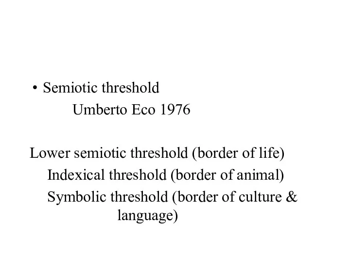 Semiotic threshold Umberto Eco 1976 Lower semiotic threshold (border of life)