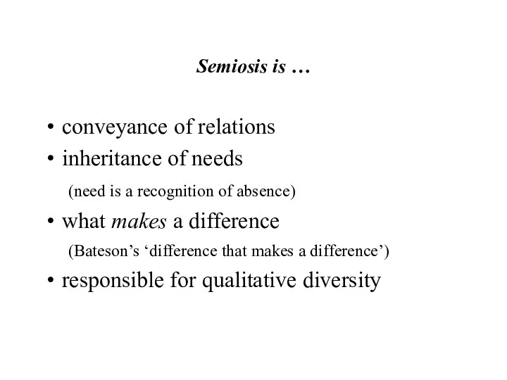 Semiosis is … conveyance of relations inheritance of needs (need is