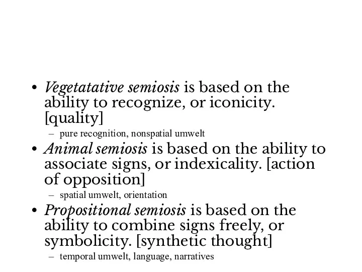 Vegetatative semiosis is based on the ability to recognize, or iconicity.