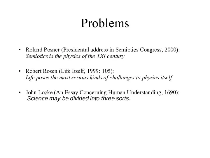 Problems Roland Posner (Presidental address in Semiotics Congress, 2000): Semiotics is