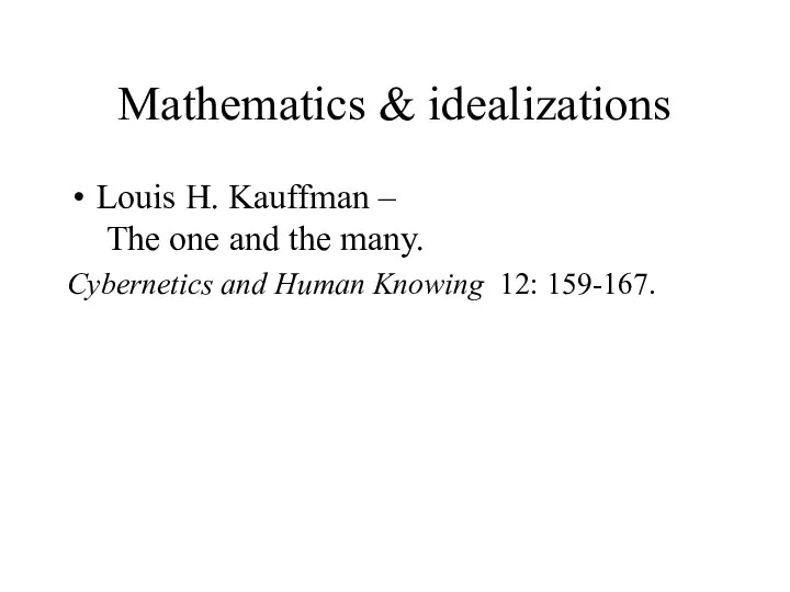 Mathematics & idealizations Louis H. Kauffman – The one and the