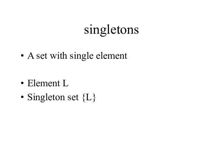 singletons A set with single element Element L Singleton set {L}