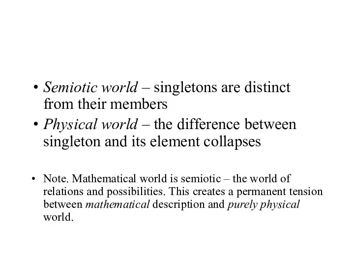 Semiotic world – singletons are distinct from their members Physical world