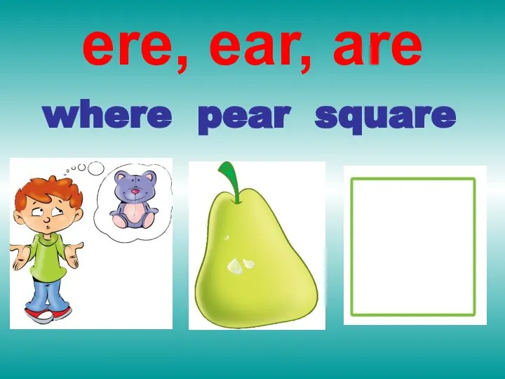 ere, ear, are where pear square