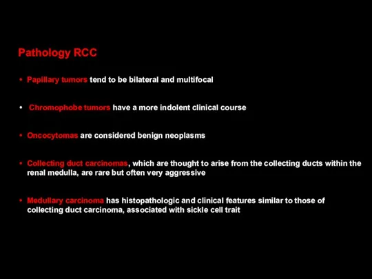 Pathology RCC Papillary tumors tend to be bilateral and multifocal Chromophobe