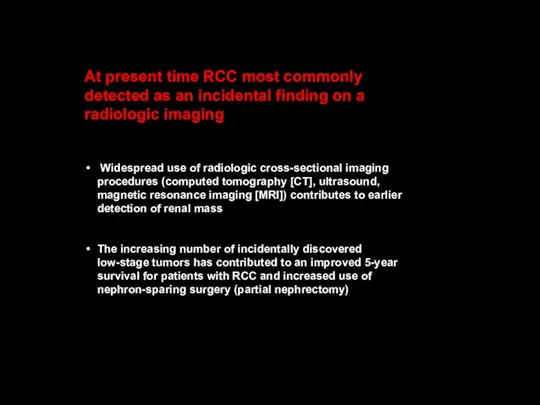 At present time RCC most commonly detected as an incidental finding