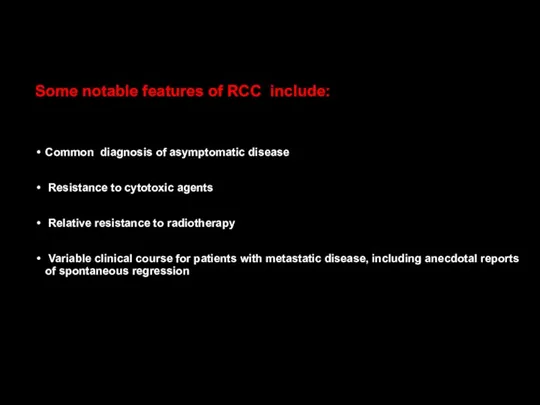 Some notable features of RCC include: Common diagnosis of asymptomatic disease