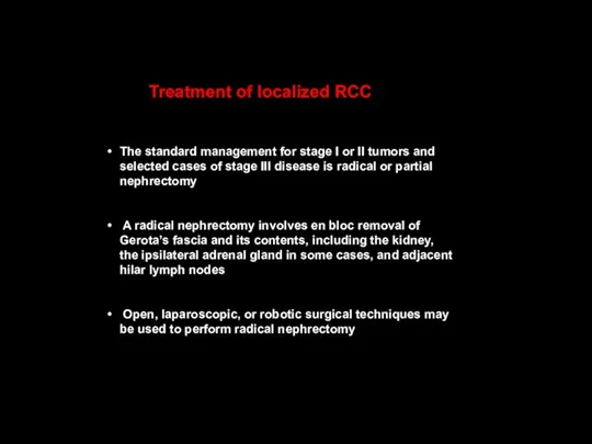 Treatment of localized RCC The standard management for stage I or
