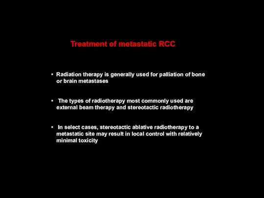 Radiation therapy is generally used for palliation of bone or brain