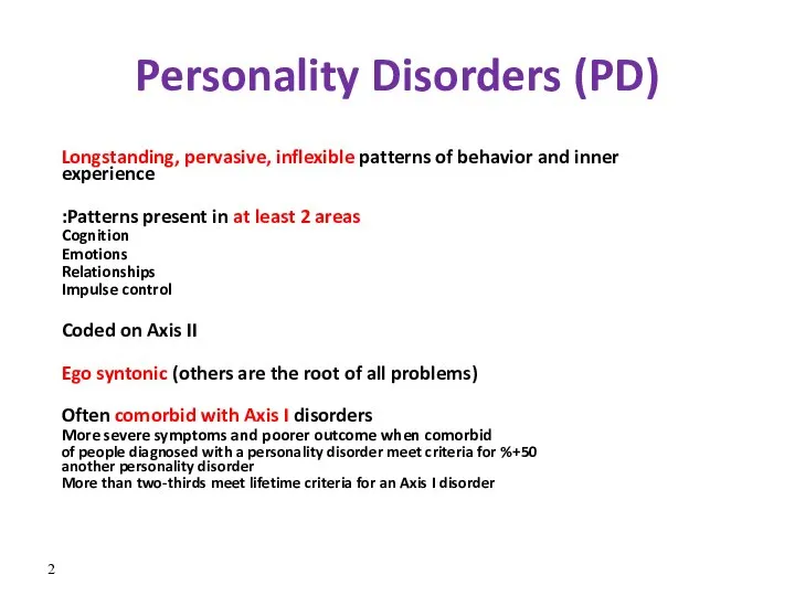 Personality Disorders (PD) Longstanding, pervasive, inflexible patterns of behavior and inner