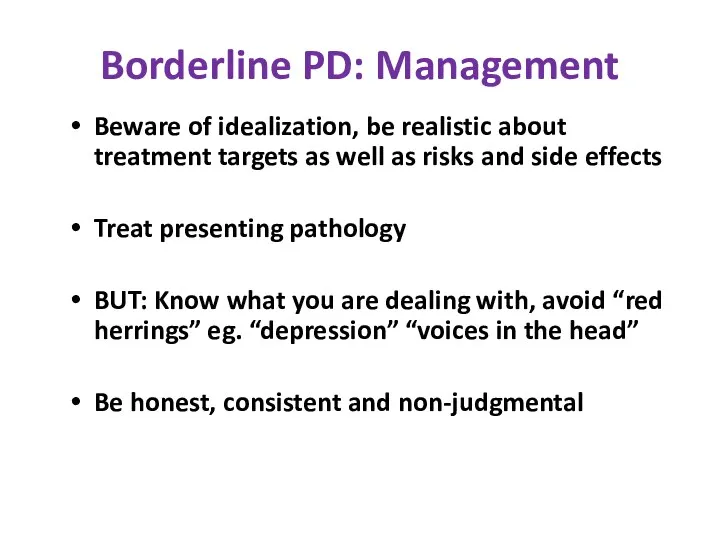 Borderline PD: Management Beware of idealization, be realistic about treatment targets