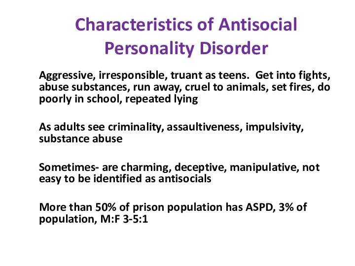 Characteristics of Antisocial Personality Disorder Aggressive, irresponsible, truant as teens. Get