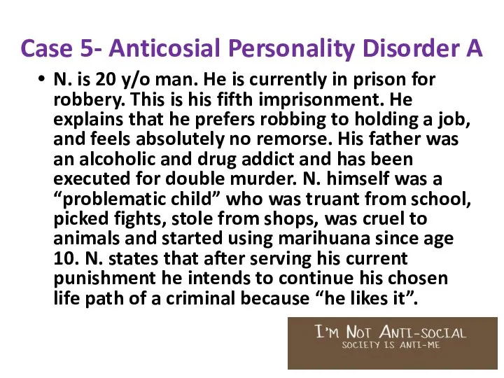 Case 5- Anticosial Personality Disorder A N. is 20 y/o man.