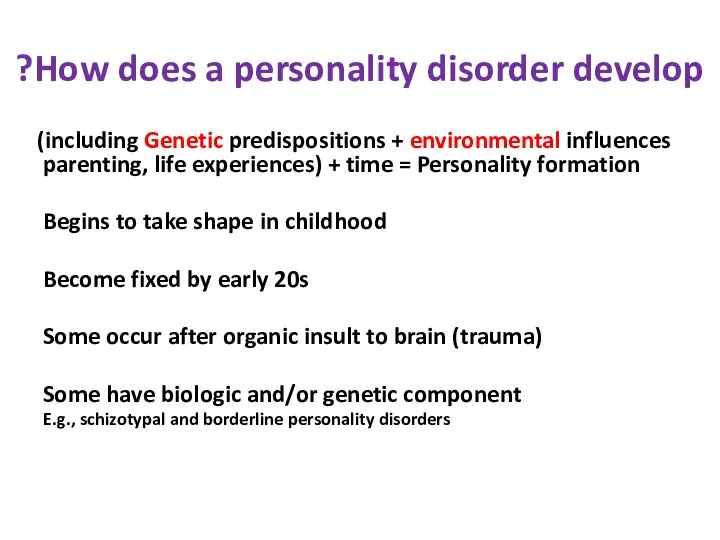 How does a personality disorder develop? Genetic predispositions + environmental influences